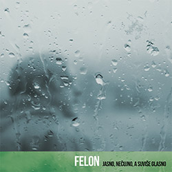 Felon: Jasno, nečujno, a suviše glasno Felon: Jasno, nečujno, a suviše glasno